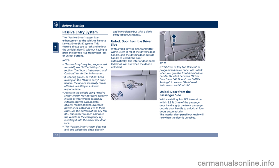 MASERATI LEVANTE 2019 Service Manual Passive Entry System The “Passive Entry” system is an
enhancement to the vehicle’s Remote
Keyless Entry (RKE) system. This
feature allows you to lock and unlock
the vehicle’s door(s) without h MASERATI LEVANTE 2019 Service Manual Passive Entry System The “Passive Entry” system is an
enhancement to the vehicle’s Remote
Keyless Entry (RKE) system. This
feature allows you to lock and unlock
the vehicle’s door(s) without h