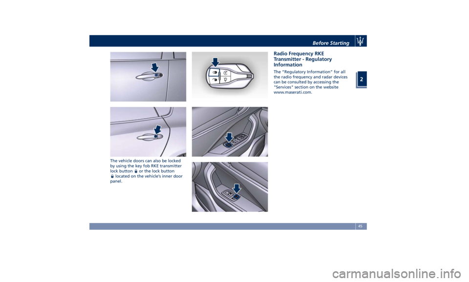 MASERATI LEVANTE 2019 Service Manual The vehicle doors can also be locked
by using the key fob RKE transmitter
lock button
or the lock button
located on the vehicle’s inner door
panel. Radio Frequency RKE
Transmitter - Regulatory
Infor MASERATI LEVANTE 2019 Service Manual The vehicle doors can also be locked
by using the key fob RKE transmitter
lock button
or the lock button
located on the vehicle’s inner door
panel. Radio Frequency RKE
Transmitter - Regulatory
Infor
