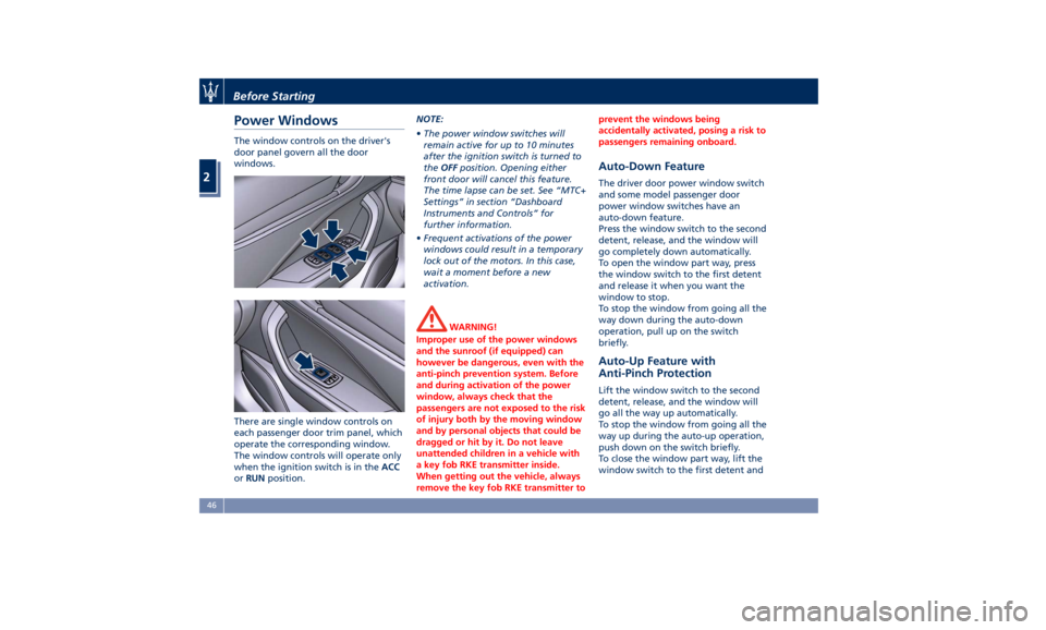 MASERATI LEVANTE 2019 Service Manual Power Windows The window controls on the driver's
door panel govern all the door
windows.
There are single window controls on
each passenger door trim panel, which
operate the corresponding window MASERATI LEVANTE 2019 Service Manual Power Windows The window controls on the driver's
door panel govern all the door
windows.
There are single window controls on
each passenger door trim panel, which
operate the corresponding window