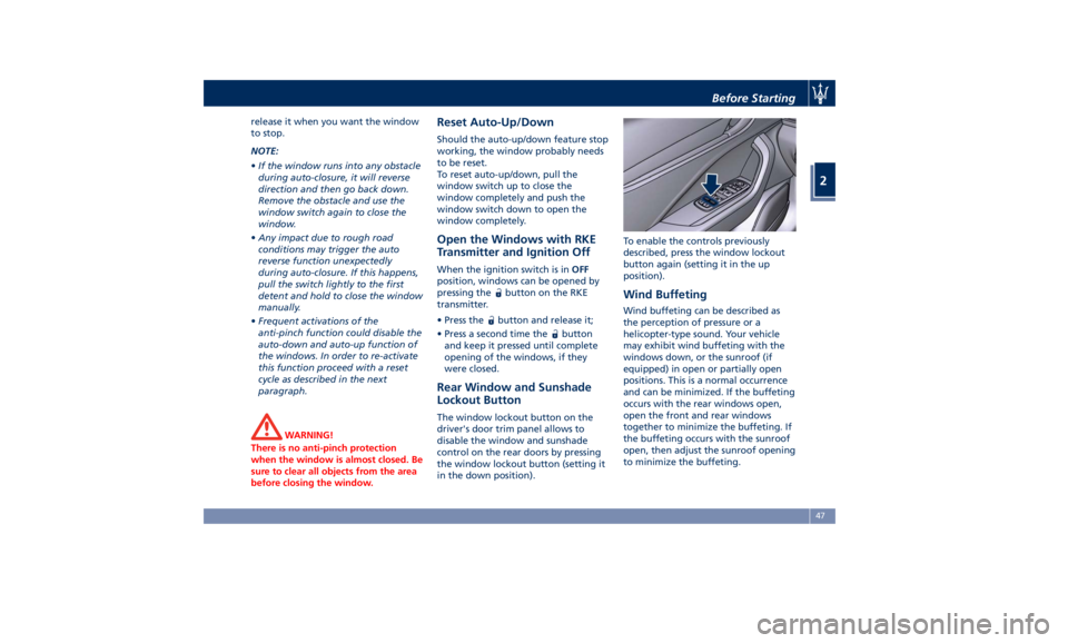 MASERATI LEVANTE 2019 Workshop Manual release it when you want the window
to stop.
NOTE:
• If the window runs into any obstacle
during auto-closure, it will reverse
direction and then go back down.
Remove the obstacle and use the
window MASERATI LEVANTE 2019 Workshop Manual release it when you want the window
to stop.
NOTE:
• If the window runs into any obstacle
during auto-closure, it will reverse
direction and then go back down.
Remove the obstacle and use the
window
