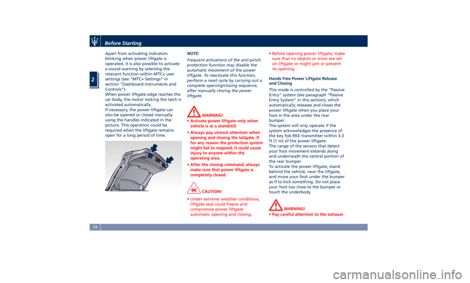 MASERATI LEVANTE 2019 Workshop Manual Apart from activating indicators
blinking when power liftgate is
operated, it is also possible to activate
a sound warning by selecting the
relevant function within MTC+ user
settings (see “MTC+ Set MASERATI LEVANTE 2019 Workshop Manual Apart from activating indicators
blinking when power liftgate is
operated, it is also possible to activate
a sound warning by selecting the
relevant function within MTC+ user
settings (see “MTC+ Set