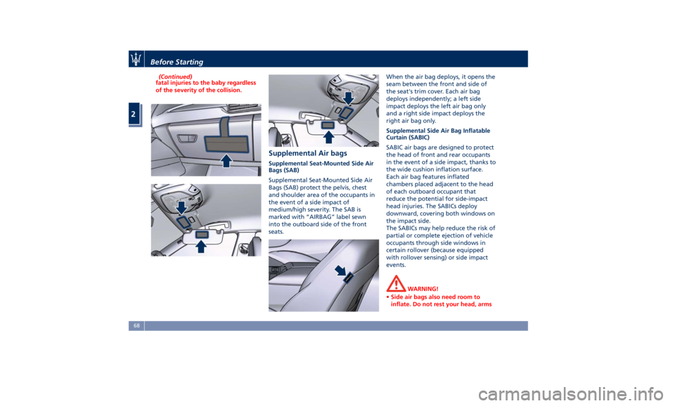 MASERATI LEVANTE 2019 Manual PDF (Continued)
fatal injuries to the baby regardless
of the severity of the collision.
Supplemental Air bags Supplemental Seat-Mounted Side Air
Bags (SAB)
Supplemental Seat-Mounted Side Air
Bags (SAB) pr MASERATI LEVANTE 2019 Manual PDF (Continued)
fatal injuries to the baby regardless
of the severity of the collision.
Supplemental Air bags Supplemental Seat-Mounted Side Air
Bags (SAB)
Supplemental Seat-Mounted Side Air
Bags (SAB) pr