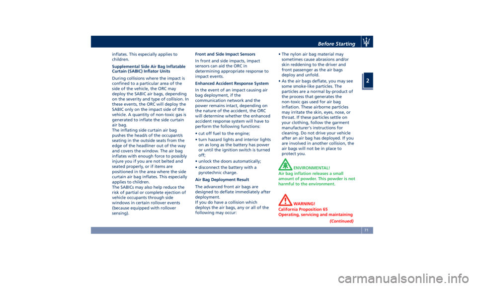 MASERATI LEVANTE 2019  Owners Manual inflates. This especially applies to
children.
Supplemental Side Air Bag Inflatable
Curtain (SABIC) Inflator Units
During collisions where the impact is
confined to a particular area of the
side of th