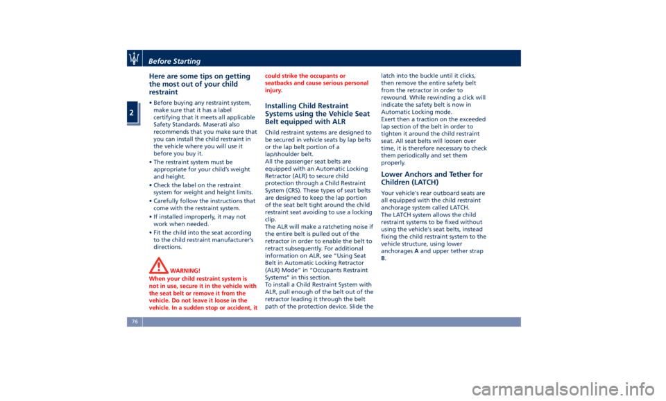 MASERATI LEVANTE 2019  Owners Manual Here are some tips on getting
the most out of your child
restraint • Before buying any restraint system,
make sure that it has a label
certifying that it meets all applicable
Safety Standards. Maser
