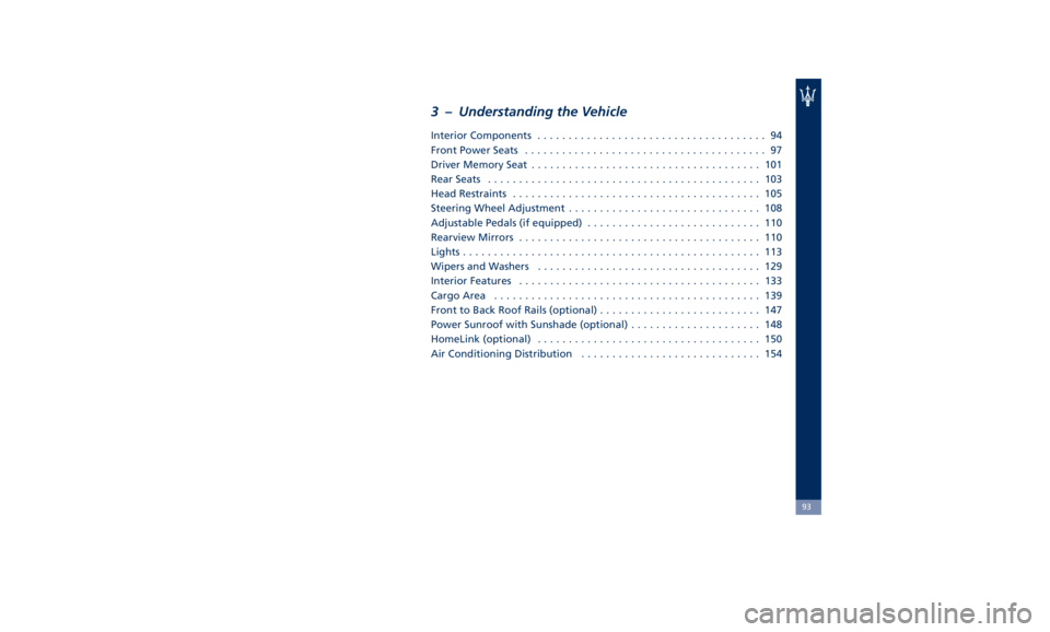 MASERATI LEVANTE 2019  Owners Manual 3 – Understanding the Vehicle Interior Components ..................................... 94
Front Power Seats ....................................... 97
Driver Memory Seat ...........................