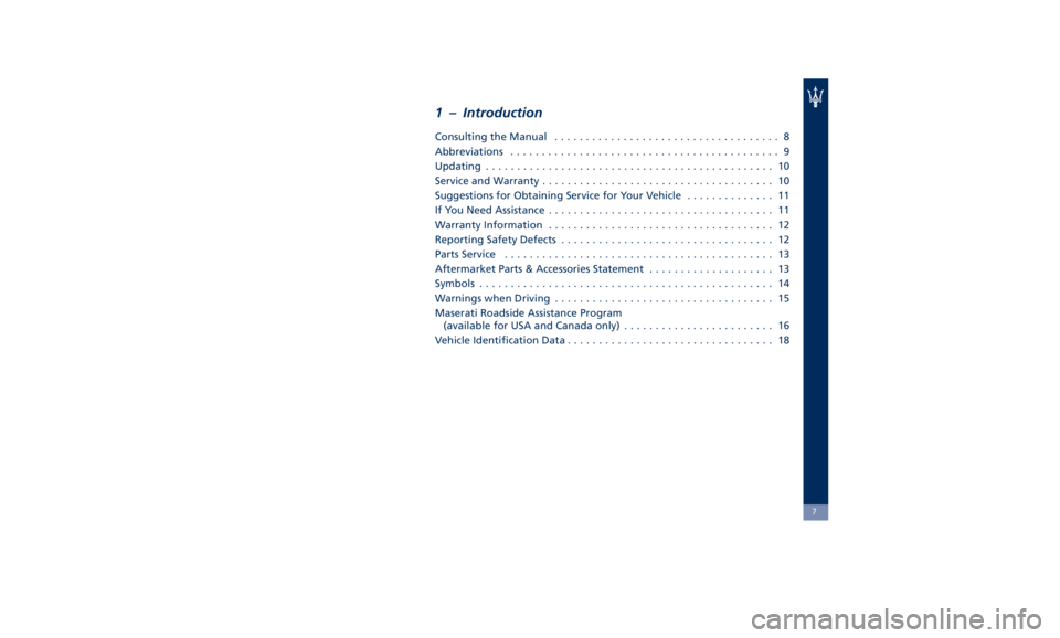 MASERATI QUATTROPORTE 2019 User Guide 1 – Introduction Consulting the Manual .................................... 8
Abbreviations ........................................... 9
Updating .............................................. 10
S MASERATI QUATTROPORTE 2019 User Guide 1 – Introduction Consulting the Manual .................................... 8
Abbreviations ........................................... 9
Updating .............................................. 10
S