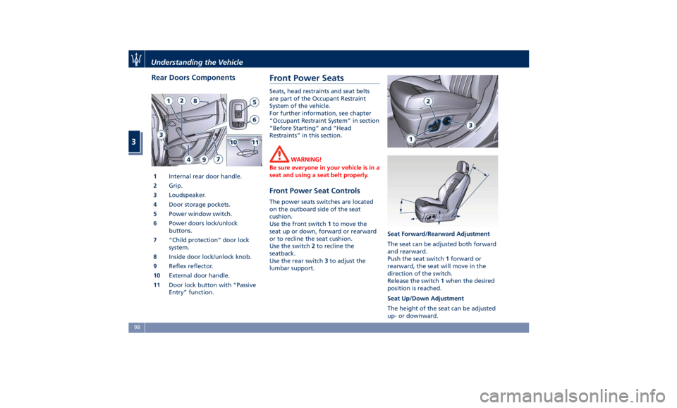 MASERATI QUATTROPORTE 2019 Owners Manual Rear Doors Components
1 Internal rear door handle.
2 Grip.
3 Loudspeaker.
4 Door storage pockets.
5 Power window switch.
6 Power doors lock/unlock
buttons.
7 “Child protection” door lock
system.
8 MASERATI QUATTROPORTE 2019 Owners Manual Rear Doors Components
1 Internal rear door handle.
2 Grip.
3 Loudspeaker.
4 Door storage pockets.
5 Power window switch.
6 Power doors lock/unlock
buttons.
7 “Child protection” door lock
system.
8