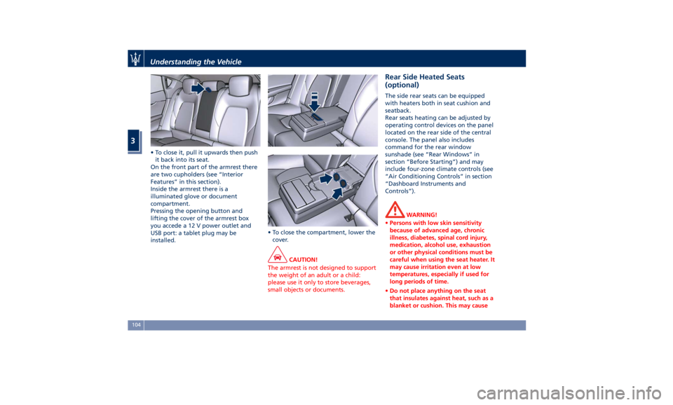 MASERATI QUATTROPORTE 2019  Owners Manual • To close it, pull it upwards then push
it back into its seat.
On the front part of the armrest there
are two cupholders (see “Interior
Features” in this section).
Inside the armrest there is a