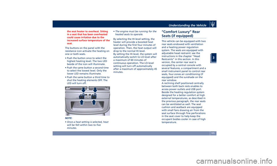 MASERATI QUATTROPORTE 2019  Owners Manual the seat heater to overheat. Sitting
in a seat that has been overheated
could cause irritation due to the
increased surface temperature of the
seat.
The buttons on the panel with the
resistance
icon a