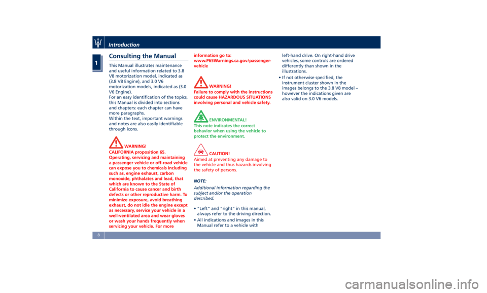 MASERATI QUATTROPORTE 2019  Owners Manual Consulting the Manual This Manual illustrates maintenance
and useful information related to 3.8
V8 motorization model, indicated as
(3.8 V8 Engine), and 3.0 V6
motorization models, indicated as (3.0
V