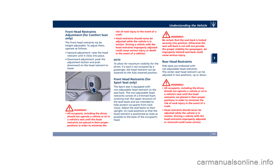 MASERATI QUATTROPORTE 2019  Owners Manual Front Head Restraints
Adjustment (for Comfort Seat
only) The front head restraints my be
height-adjustable. To adjust them,
operate as follows:
• Upward adjustment: raise the head
restraint until it