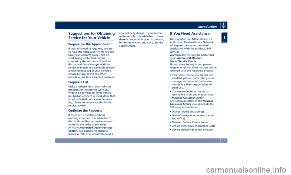 MASERATI QUATTROPORTE 2019 User Guide Suggestions for Obtaining
Service for Your Vehicle Prepare for the Appointment If warranty work is required, be sure
to have the right papers with you and
take your warranty folder. Not all
work being MASERATI QUATTROPORTE 2019 User Guide Suggestions for Obtaining
Service for Your Vehicle Prepare for the Appointment If warranty work is required, be sure
to have the right papers with you and
take your warranty folder. Not all
work being