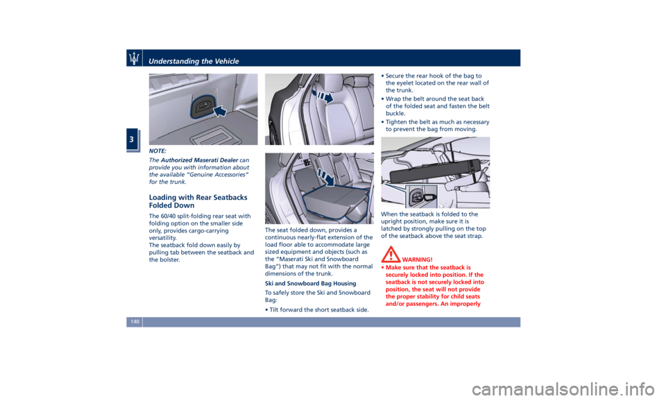 MASERATI QUATTROPORTE 2019 Owners Manual NOTE:
The Authorized Maserati Dealer can
provide you with information about
the available “Genuine Accessories”
for the trunk.
Loading with Rear Seatbacks
Folded Down The 60/40 split-folding rear MASERATI QUATTROPORTE 2019 Owners Manual NOTE:
The Authorized Maserati Dealer can
provide you with information about
the available “Genuine Accessories”
for the trunk.
Loading with Rear Seatbacks
Folded Down The 60/40 split-folding rear