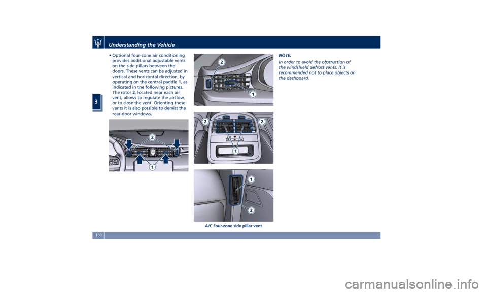 MASERATI QUATTROPORTE 2019 Owners Manual • Optional four-zone air conditioning
provides additional adjustable vents
on the side pillars between the
doors. These vents can be adjusted in
vertical and horizontal direction, by
operating on th MASERATI QUATTROPORTE 2019 Owners Manual • Optional four-zone air conditioning
provides additional adjustable vents
on the side pillars between the
doors. These vents can be adjusted in
vertical and horizontal direction, by
operating on th