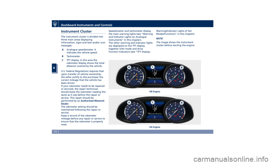 MASERATI QUATTROPORTE 2019 Owners Manual Instrument Cluster The instrument cluster is divided into
three main areas displaying
information, signs and text and/or icon
messages.
A Analogue speedometer. It
indicates the vehicle speed.
B Tachom MASERATI QUATTROPORTE 2019 Owners Manual Instrument Cluster The instrument cluster is divided into
three main areas displaying
information, signs and text and/or icon
messages.
A Analogue speedometer. It
indicates the vehicle speed.
B Tachom