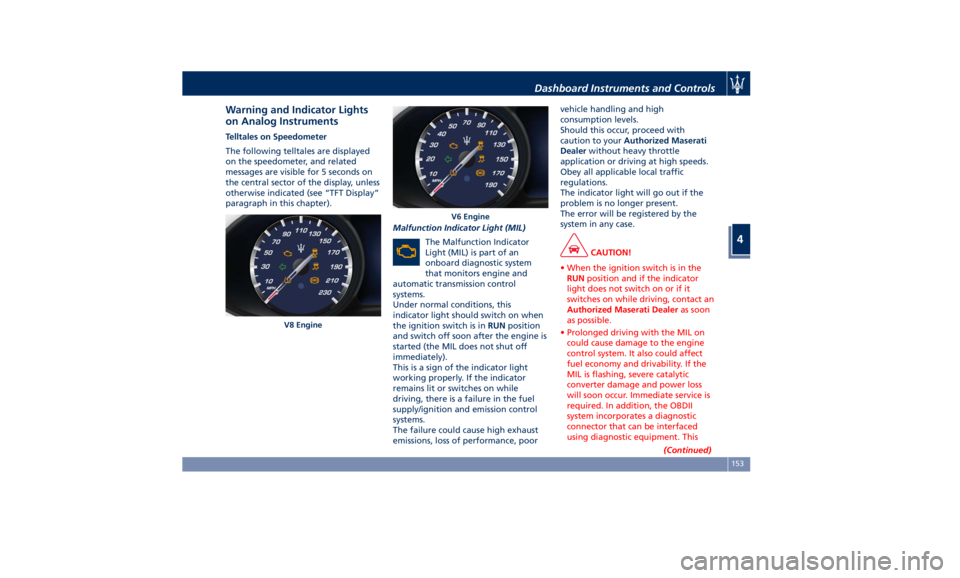 MASERATI QUATTROPORTE 2019 Owners Manual Warning and Indicator Lights
on Analog Instruments Telltales on Speedometer
The following telltales are displayed
on the speedometer, and related
messages are visible for 5 seconds on
the central sect MASERATI QUATTROPORTE 2019 Owners Manual Warning and Indicator Lights
on Analog Instruments Telltales on Speedometer
The following telltales are displayed
on the speedometer, and related
messages are visible for 5 seconds on
the central sect