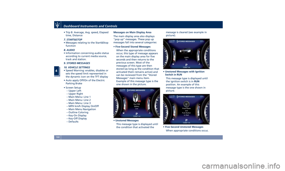 MASERATI QUATTROPORTE 2019  Owners Manual • Trip B: Average, Avg. speed, Elapsed
time, Distance
7. START&STOP
• Messages relating to the Start&Stop
function
8. AUDIO
• Information concerning audio status
according to current media sourc