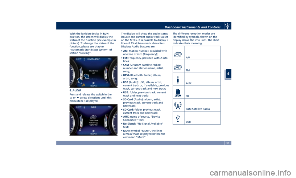 MASERATI QUATTROPORTE 2019 Owners Manual With the ignition device in RUN
position, the screen will display the
status of the function (see example in
picture). To change the status of the
function, please see chapter
“Automatic Start&Stop MASERATI QUATTROPORTE 2019 Owners Manual With the ignition device in RUN
position, the screen will display the
status of the function (see example in
picture). To change the status of the
function, please see chapter
“Automatic Start&Stop