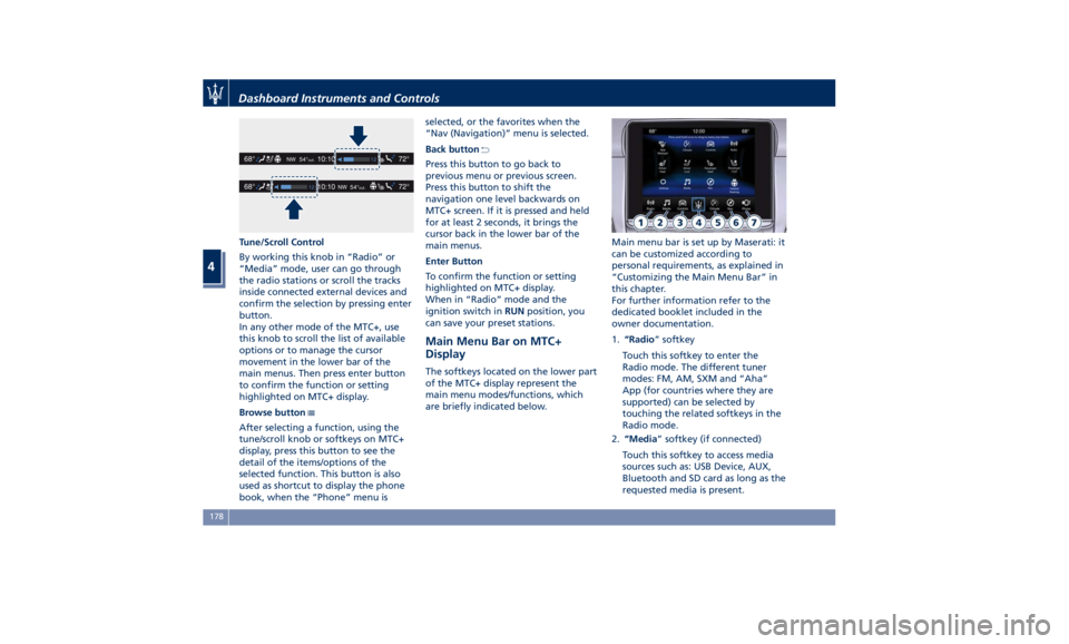 MASERATI QUATTROPORTE 2019 Owners Manual Tune/Scroll Control
By working this knob in “Radio” or
“Media” mode, user can go through
the radio stations or scroll the tracks
inside connected external devices and
confirm the selection by MASERATI QUATTROPORTE 2019 Owners Manual Tune/Scroll Control
By working this knob in “Radio” or
“Media” mode, user can go through
the radio stations or scroll the tracks
inside connected external devices and
confirm the selection by