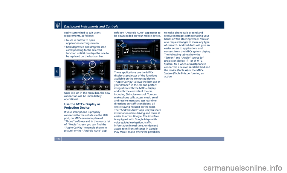 MASERATI QUATTROPORTE 2019 Owners Manual easily customized to suit user's
requirements, as follows:
• touch button to open
applications/settings screen;
• hold depressed and drag the icon
corresponding to the selected
function until MASERATI QUATTROPORTE 2019 Owners Manual easily customized to suit user's
requirements, as follows:
• touch button to open
applications/settings screen;
• hold depressed and drag the icon
corresponding to the selected
function until