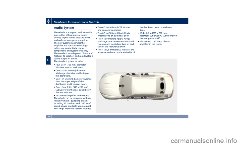 MASERATI QUATTROPORTE 2019 Owners Manual Audio System The vehicle is equipped with an audio
system that offers superior sound
quality, higher sound pressure levels
and reduced energy consumption.
The new system maximizes the
amplifier and sp MASERATI QUATTROPORTE 2019 Owners Manual Audio System The vehicle is equipped with an audio
system that offers superior sound
quality, higher sound pressure levels
and reduced energy consumption.
The new system maximizes the
amplifier and sp