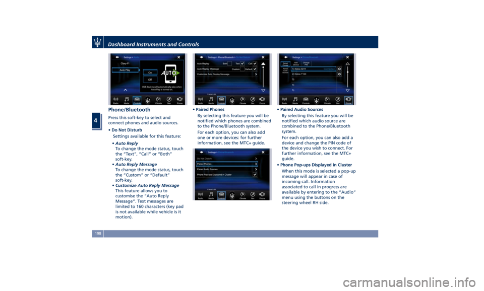 MASERATI QUATTROPORTE 2019  Owners Manual Phone/Bluetooth Press this soft-key to select and
connect phones and audio sources.
• Do Not Disturb
Settings available for this feature:
• Auto Reply
To change the mode status, touch
the “Text