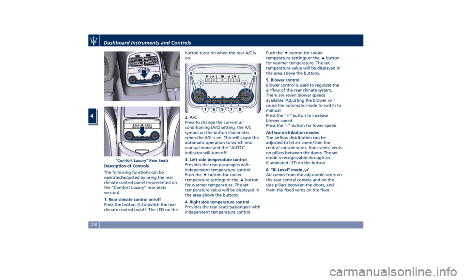 MASERATI QUATTROPORTE 2019  Owners Manual Description of Controls
The following functions can be
operated/adjusted by using the rear
climate control panel (represented on
the “Comfort Luxury” rear seats
version).
1. Rear climate control o