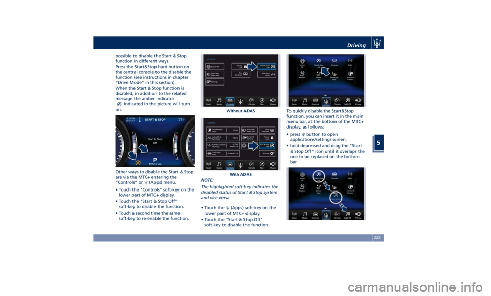 MASERATI QUATTROPORTE 2019 Owners Manual possible to disable the Start & Stop
function in different ways.
Press the Start&Stop hard button on
the central console to the disable the
function (see instructions in chapter
“Drive Mode” in th MASERATI QUATTROPORTE 2019 Owners Manual possible to disable the Start & Stop
function in different ways.
Press the Start&Stop hard button on
the central console to the disable the
function (see instructions in chapter
“Drive Mode” in th
