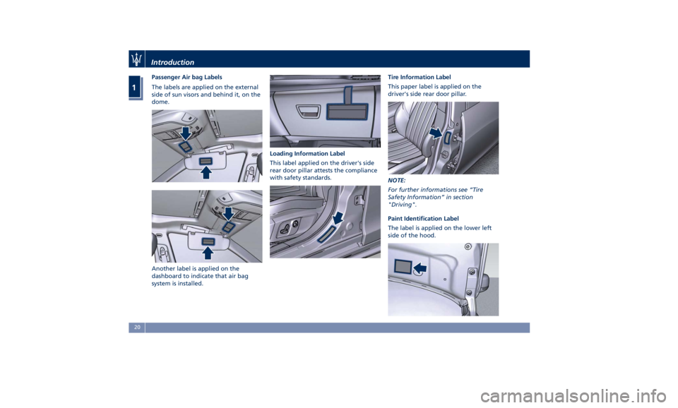 MASERATI QUATTROPORTE 2019 Owners Manual Passenger Air bag Labels
The labels are applied on the external
side of sun visors and behind it, on the
dome.
Another label is applied on the
dashboard to indicate that air bag
system is installed. L