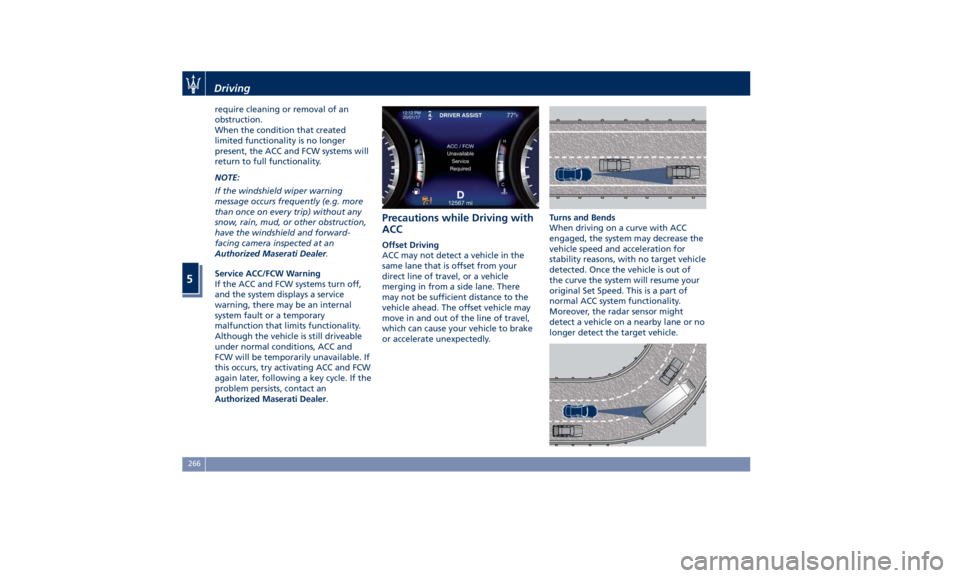 MASERATI QUATTROPORTE 2019 Owners Manual require cleaning or removal of an
obstruction.
When the condition that created
limited functionality is no longer
present, the ACC and FCW systems will
return to full functionality.
NOTE:
If the winds MASERATI QUATTROPORTE 2019 Owners Manual require cleaning or removal of an
obstruction.
When the condition that created
limited functionality is no longer
present, the ACC and FCW systems will
return to full functionality.
NOTE:
If the winds