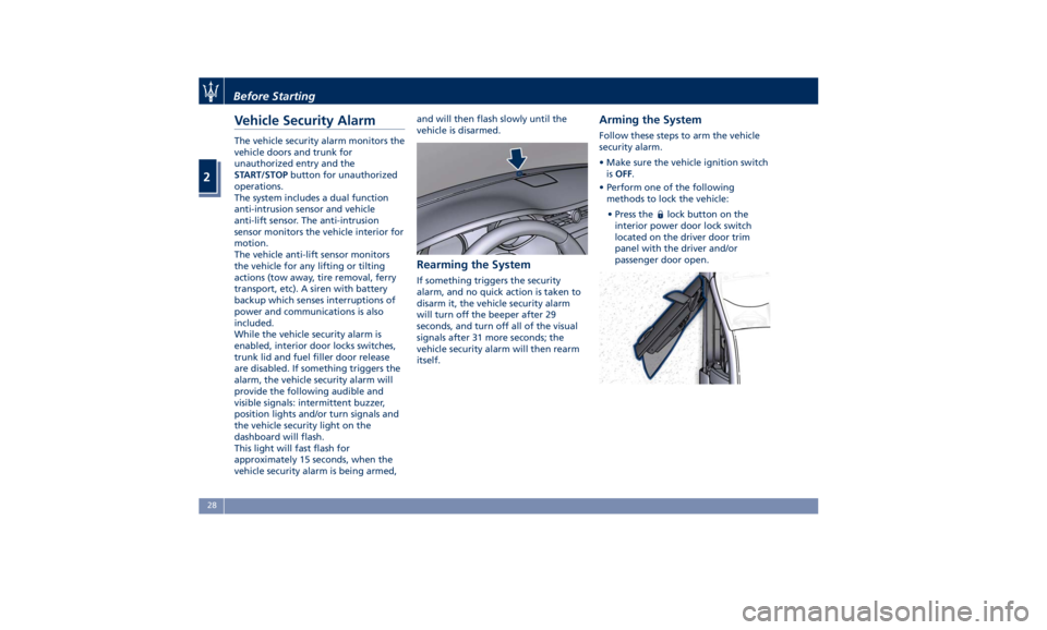 MASERATI QUATTROPORTE 2019 Owners Manual Vehicle Security Alarm The vehicle security alarm monitors the
vehicle doors and trunk for
unauthorized entry and the
START/STOP button for unauthorized
operations.
The system includes a dual function MASERATI QUATTROPORTE 2019 Owners Manual Vehicle Security Alarm The vehicle security alarm monitors the
vehicle doors and trunk for
unauthorized entry and the
START/STOP button for unauthorized
operations.
The system includes a dual function
