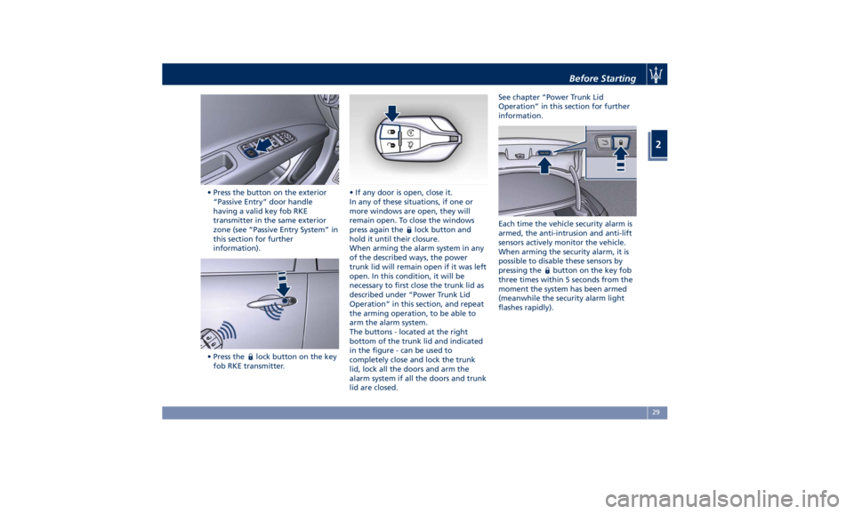 MASERATI QUATTROPORTE 2019  Owners Manual • Press the button on the exterior
“Passive Entry” door handle
having a valid key fob RKE
transmitter in the same exterior
zone (see “Passive Entry System” in
this section for further
inform