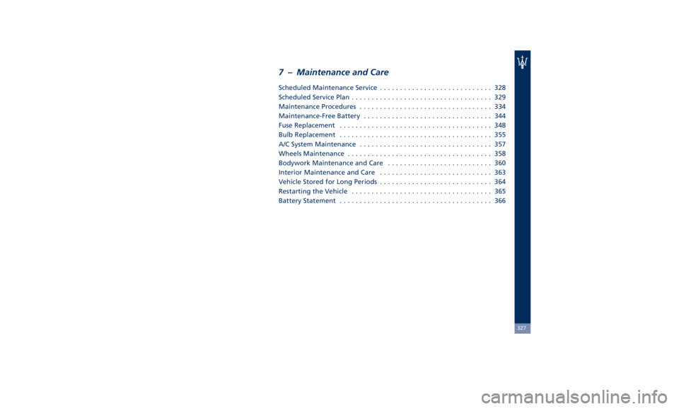 MASERATI QUATTROPORTE 2019  Owners Manual 7 – Maintenance and Care Scheduled Maintenance Service ............................ 328
Scheduled Service Plan ................................... 329
Maintenance Procedures ........................