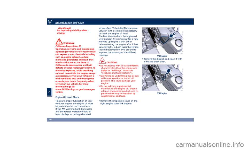 MASERATI QUATTROPORTE 2019  Owners Manual (Continued)
for improving visibility when
driving.
WARNING!
California Proposition 65
Operating, servicing and maintaining
a passenger vehicle or off-road vehicle
can expose you to chemicals including