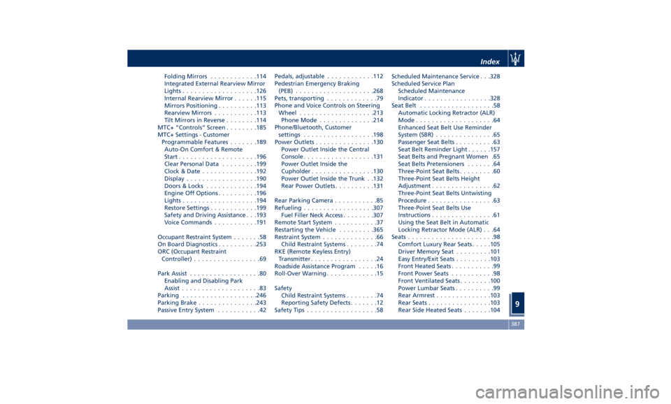 MASERATI QUATTROPORTE 2019  Owners Manual Folding Mirrors ........... .114
Integrated External Rearview Mirror
Lights .................. .126
Internal Rearview Mirror ..... .115
Mirrors Positioning ......... .113
Rearview Mirrors .......... .