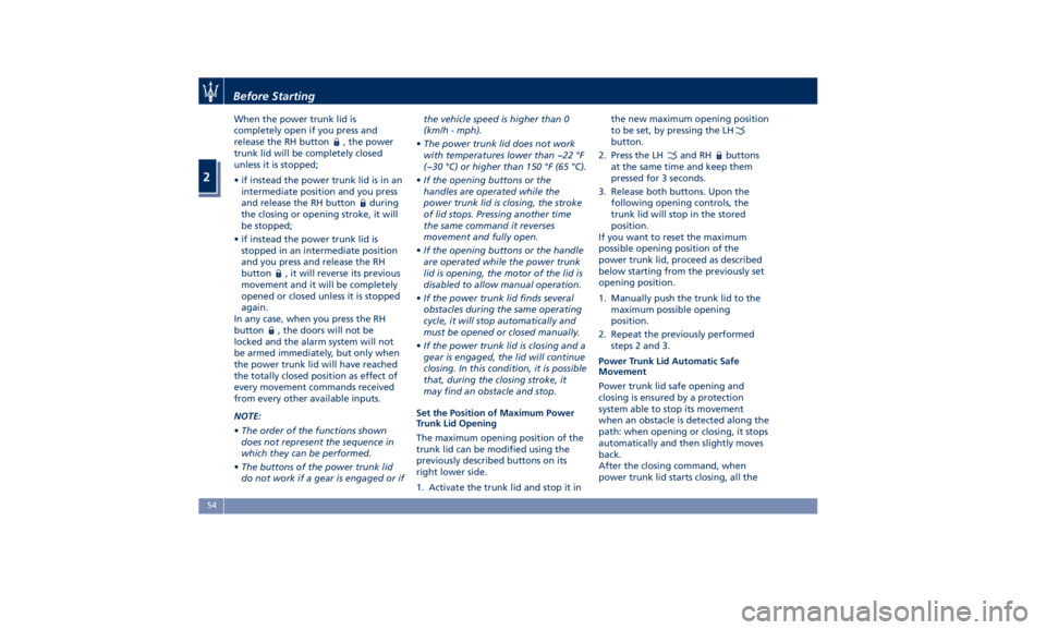 MASERATI QUATTROPORTE 2019 Owners Manual When the power trunk lid is
completely open if you press and
release the RH button
, the power
trunk lid will be completely closed
unless it is stopped;
• if instead the power trunk lid is in an
int MASERATI QUATTROPORTE 2019 Owners Manual When the power trunk lid is
completely open if you press and
release the RH button
, the power
trunk lid will be completely closed
unless it is stopped;
• if instead the power trunk lid is in an
int