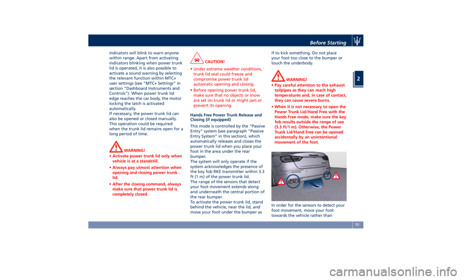 MASERATI QUATTROPORTE 2019 Workshop Manual indicators will blink to warn anyone
within range. Apart from activating
indicators blinking when power trunk
lid is operated, it is also possible to
activate a sound warning by selecting
the relevant MASERATI QUATTROPORTE 2019 Workshop Manual indicators will blink to warn anyone
within range. Apart from activating
indicators blinking when power trunk
lid is operated, it is also possible to
activate a sound warning by selecting
the relevant