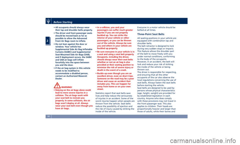 MASERATI QUATTROPORTE 2019  Owners Manual • All occupants should always wear
their lap and shoulder belts properly.
• The driver and front passenger seats
should be moved back as far as
possible to allow the Advanced
Front Air Bags room t