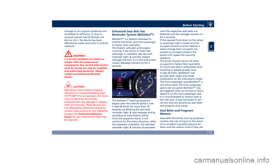 MASERATI QUATTROPORTE 2019  Owners Manual changes to its original conditions will
invalidate its efficiency. If, due to
unusual natural events (floods, sea
storms, etc.), the device has been
affected by water and mud, it must be
replaced.
WAR