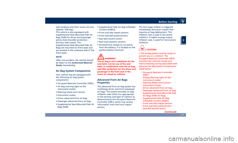MASERATI QUATTROPORTE 2019  Owners Manual side windows and their covers are also
labeled “AIR bag”.
This vehicle is also equipped with
Supplemental Seat-Mounted Side Air
Bags (SAB) for driver and passenger
pelvis-chest-shoulder protection