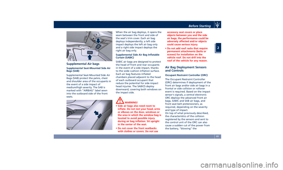 MASERATI QUATTROPORTE 2019 Manual PDF Supplemental Air bags Supplemental Seat-Mounted Side Air
Bags (SAB)
Supplemental Seat-Mounted Side Air
Bags (SAB) protect the pelvis, chest
and shoulder area of the occupants in
the event of a side im MASERATI QUATTROPORTE 2019 Manual PDF Supplemental Air bags Supplemental Seat-Mounted Side Air
Bags (SAB)
Supplemental Seat-Mounted Side Air
Bags (SAB) protect the pelvis, chest
and shoulder area of the occupants in
the event of a side im