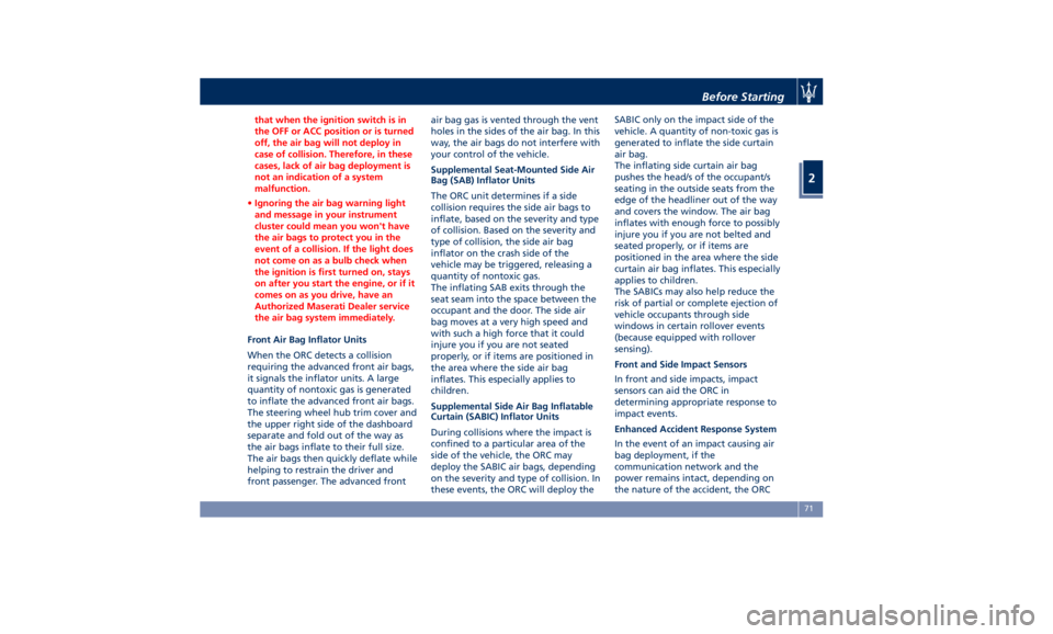 MASERATI QUATTROPORTE 2019 Manual PDF that when the ignition switch is in
the OFF or ACC position or is turned
off, the air bag will not deploy in
case of collision. Therefore, in these
cases, lack of air bag deployment is
not an indicati MASERATI QUATTROPORTE 2019 Manual PDF that when the ignition switch is in
the OFF or ACC position or is turned
off, the air bag will not deploy in
case of collision. Therefore, in these
cases, lack of air bag deployment is
not an indicati