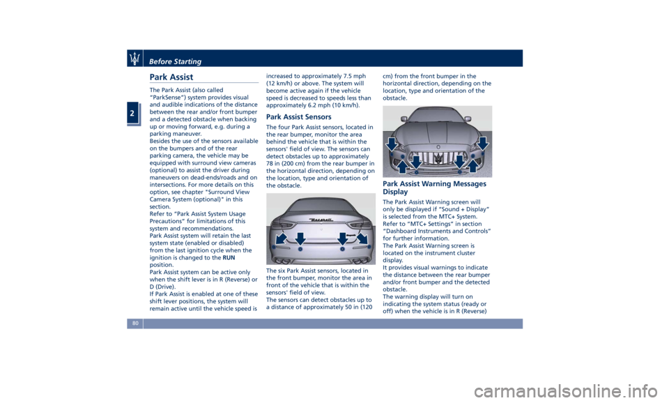 MASERATI QUATTROPORTE 2019 Owners Manual Park Assist The Park Assist (also called
“ParkSense”) system provides visual
and audible indications of the distance
between the rear and/or front bumper
and a detected obstacle when backing
up or MASERATI QUATTROPORTE 2019 Owners Manual Park Assist The Park Assist (also called
“ParkSense”) system provides visual
and audible indications of the distance
between the rear and/or front bumper
and a detected obstacle when backing
up or