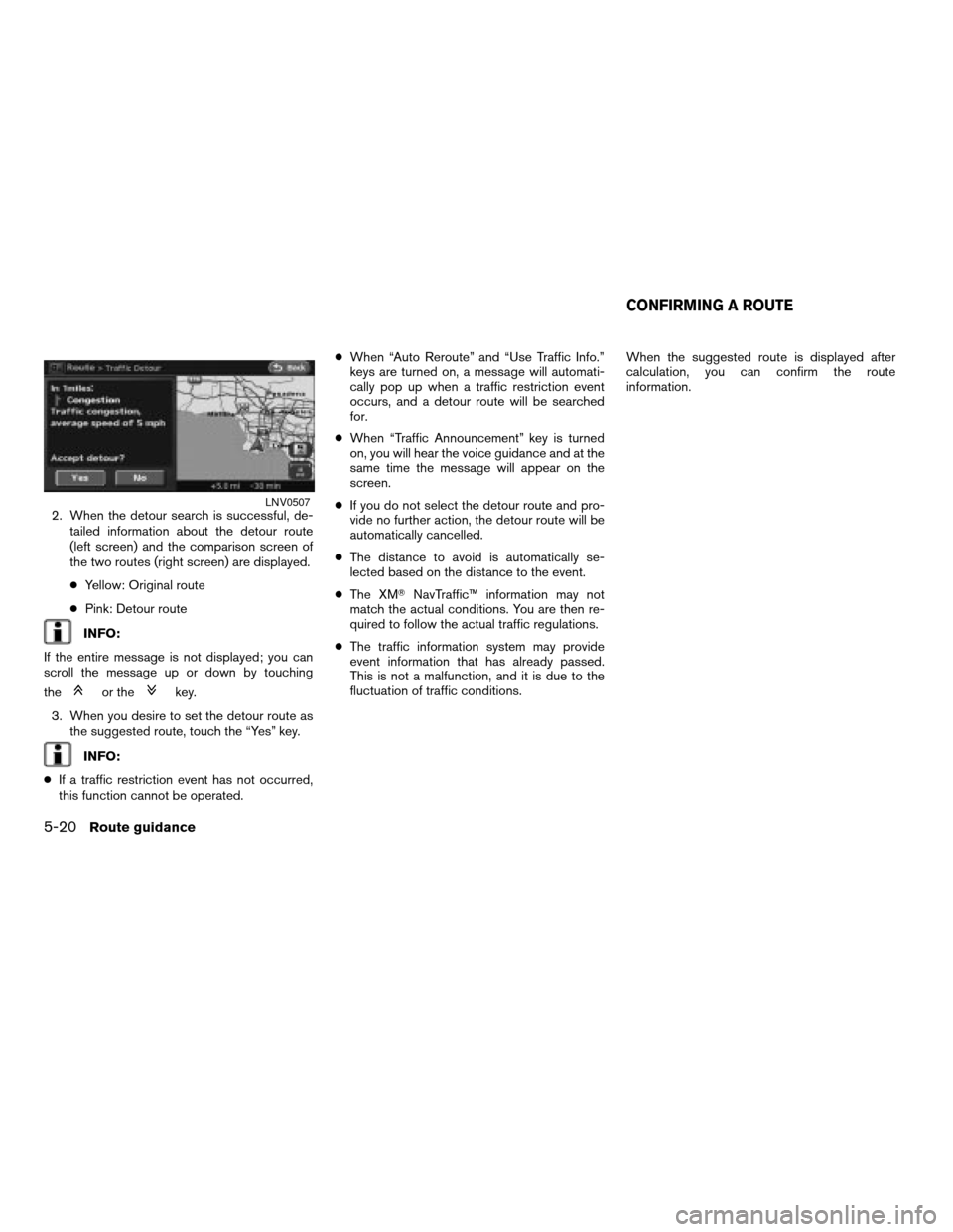 NISSAN ALTIMA HYBRID 2008 L32A / 4.G Navigation Manual 2. When the detour search is successful, de-
tailed information about the detour route
(left screen) and the comparison screen of
the two routes (right screen) are displayed.
cYellow: Original route
c