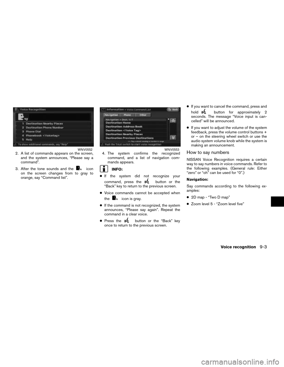 NISSAN ALTIMA HYBRID 2008 L32A / 4.G Navigation Manual 2. A list of commands appears on the screen,
and the system announces, “Please say a
command”.
3. After the tone sounds and the
icon
on the screen changes from to gray to
orange, say “Command li NISSAN ALTIMA HYBRID 2008 L32A / 4.G Navigation Manual 2. A list of commands appears on the screen,
and the system announces, “Please say a
command”.
3. After the tone sounds and the
icon
on the screen changes from to gray to
orange, say “Command li