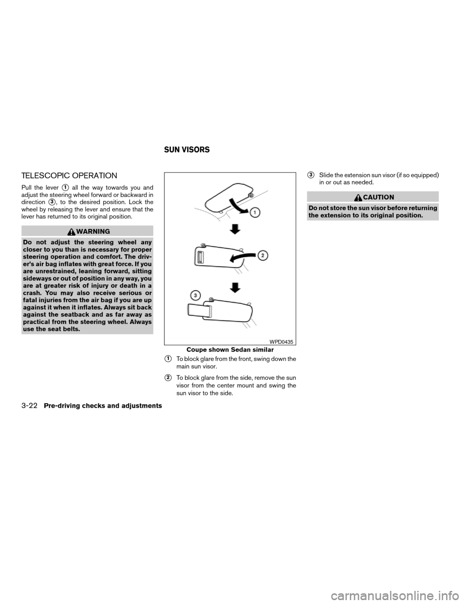 NISSAN ALTIMA HYBRID 2008 L32A / 4.G Manual PDF TELESCOPIC OPERATION
Pull the levers1all the way towards you and
adjust the steering wheel forward or backward in
direction
s3, to the desired position. Lock the
wheel by releasing the lever and ensur