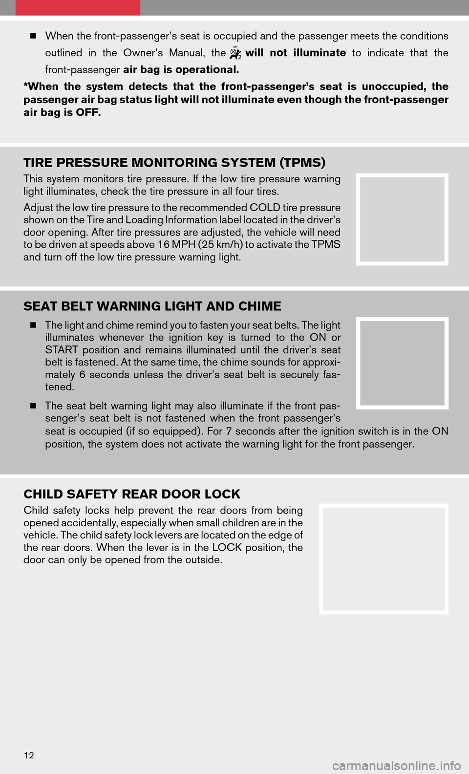 NISSAN ALTIMA HYBRID 2008 L32A / 4.G Quick Reference Guide When the front-passenger’s seat is occupied and the passenger meets the conditions 
outlined inthe Owner’s Manual,the
willnotilluminate  toindicate thatthe 
front-passenger  air bag is operationa