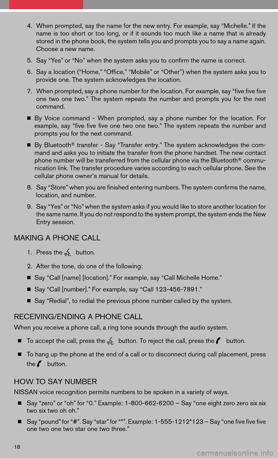 NISSAN ALTIMA HYBRID 2008 L32A / 4.G Quick Reference Guide 4.When prompted, say the name for the new entry. For example, say “Michelle.” If the 
name istoo short ortoo long, orifit sounds toomuch likeaname thatisalready
stored in the phone book, the syste