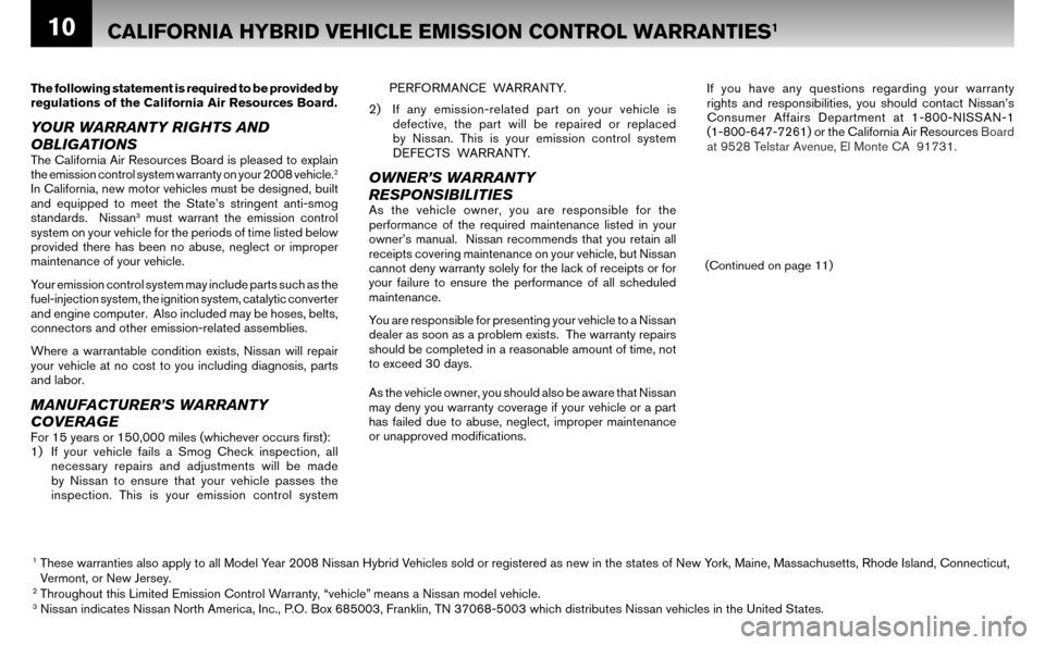 NISSAN ALTIMA HYBRID 2008 L32A / 4.G Warranty Booklet 10
Ts
f
n
s
VThe following statement is required to be provided by
regulations of the California Air Resources Board.
YOUR WARRANTY RIGHTS AND
OBLIGATIONS
The California Air Resources Board is pl NISSAN ALTIMA HYBRID 2008 L32A / 4.G Warranty Booklet 10
Ts
f
n
s
VThe following statement is required to be provided by
regulations of the California Air Resources Board.
YOUR WARRANTY RIGHTS AND
OBLIGATIONS
The California Air Resources Board is pl
