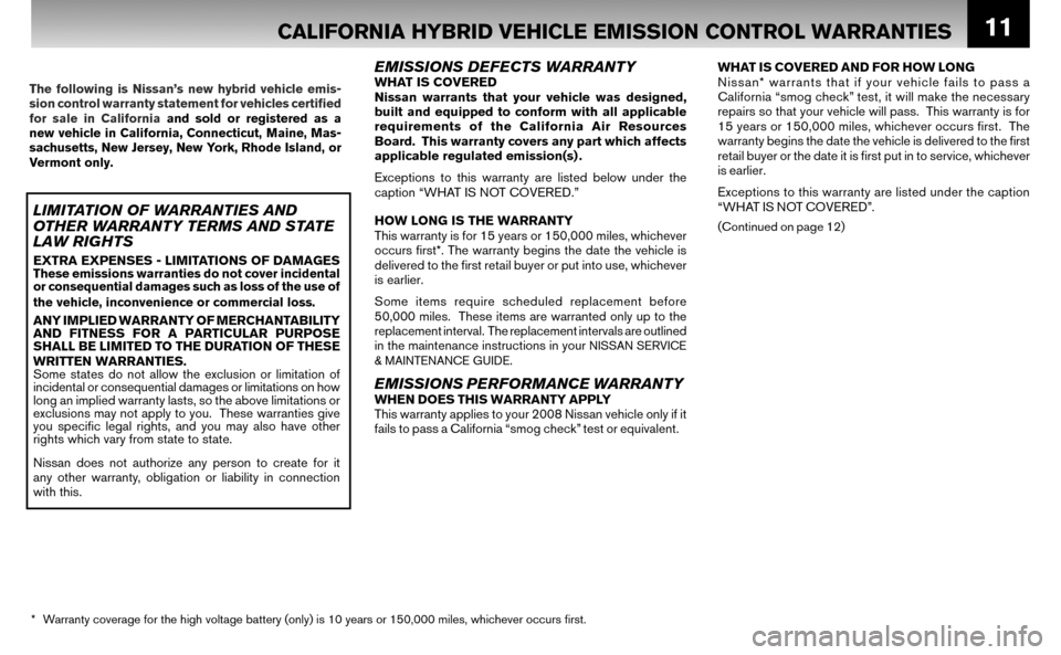 NISSAN ALTIMA HYBRID 2008 L32A / 4.G Warranty Booklet 11CALIFORNIA HYBRID VEHICLE EMISSION CONTROL WARRANTIES  
 
 
 
 
WHAT IS COVERED AND FOR HOW LONG 
Nissan* warrants that if your vehicle fails to pass a 
California “smog check” test, it will mak